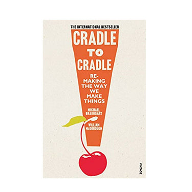 Cradle to Cradle Book. Remaking the Way We Make Things (Patterns of Life)